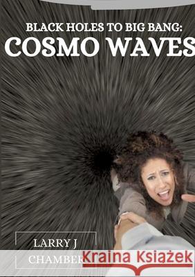 Black Holes to Big Bang: Cosmo Waves Larry J 9783384218339 Tredition Gmbh