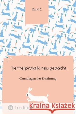 Tierheilpraktik neu gedacht: Grundlagen der Ern?hrung Band 2 Nico Michaelis 9783384218346 First Europe Education (Fee)