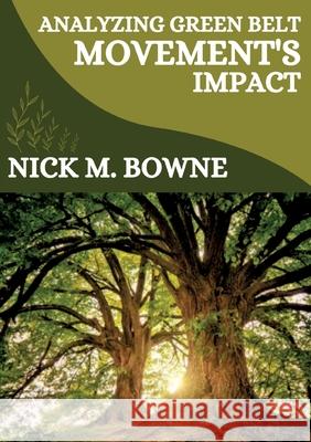 Analyzing Green Belt Movement's Impact Nick M 9783384218551