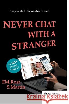 Never Chat With A Stranger: A true online affair including 14 hot photo pages - Eine echte Online-Aff?re inklusive 14 hei?en Fotoseiten Frank-Michael Rost 9783384219671 Tredition Gmbh