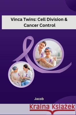 Vinca Twins: Cell Division & Cancer Control Jacob 9783384220097