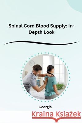 Spinal Cord Blood Supply: In-Depth Look Georgia 9783384220172