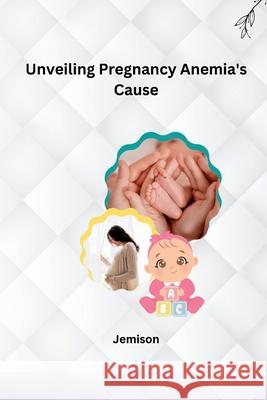 Unveiling Pregnancy Anemia's Cause Jemison 9783384220264