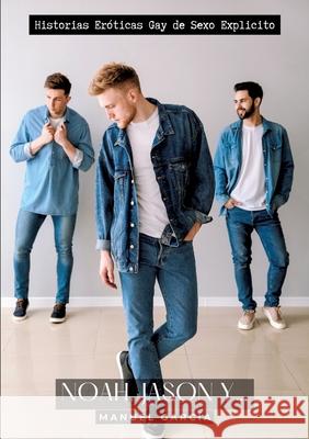 Noah, Jason y...: Historias Er?ticas Gay de Sexo Explicito Manuel Garc?a 9783384220622 Manuel Garcia