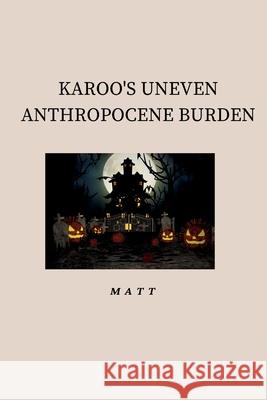 Karoo's Uneven Anthropocene Burden Matt 9783384221094