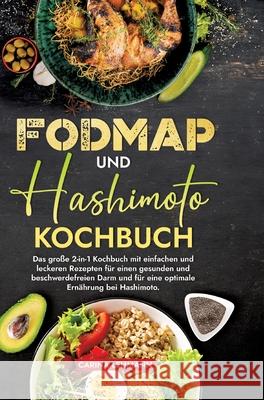 Fodmap und Hashimoto Kochbuch: Das gro?e 2-in-1 Kochbuch mit einfachen und leckeren Rezepten f?r einen gesunden und beschwerdefreien Darm und f?r ein Carina Lehmann 9783384221995