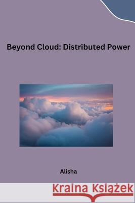 Beyond Cloud: Distributed Power Alisha 9783384222060