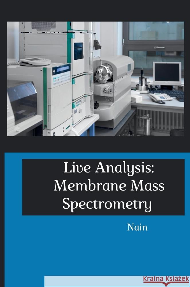 Live Analysis: Membrane Mass Spectrometry Nain 9783384222114