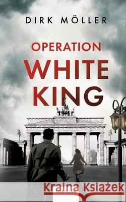 Operation White King: Thriller Dirk M?ller 9783384222411