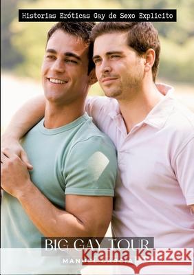 Big Gay Tour: Historias Er?ticas Gay de Sexo Explicito Manuel Garc?a 9783384222817 Manuel Garcia