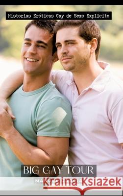 Big Gay Tour: Historias Er?ticas Gay de Sexo Explicito Manuel Garc?a 9783384222824 Manuel Garcia