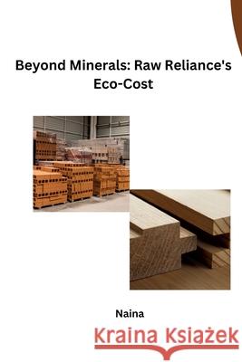 Beyond Minerals: Raw Reliance's Eco-Cost Naina 9783384223197