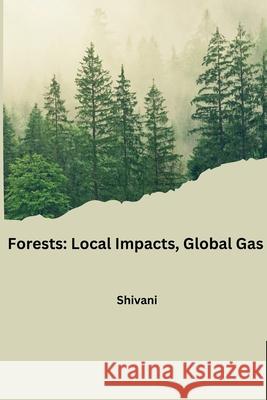 Forests: Local Impacts, Global Gas Shivani 9783384223203