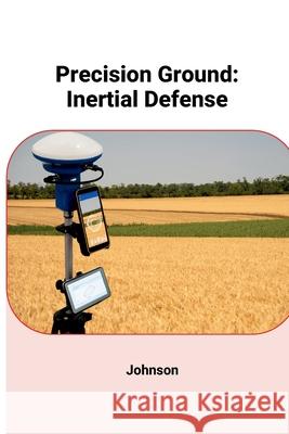 Precision Ground: Inertial Defense Johnson 9783384223753