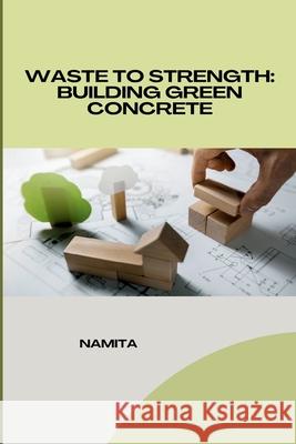 Waste to Strength: Building Green Concrete Namita 9783384223784 Tredition Gmbh