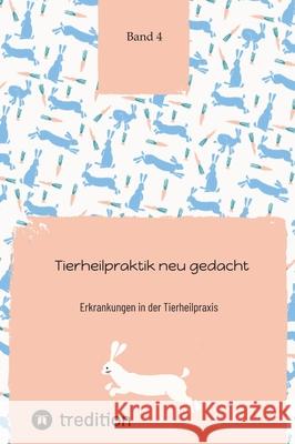 Tierheilpraktik neu gedacht: Erkrankungen in der Tierheilpraxis Band 4 Nico Michaelis 9783384223975