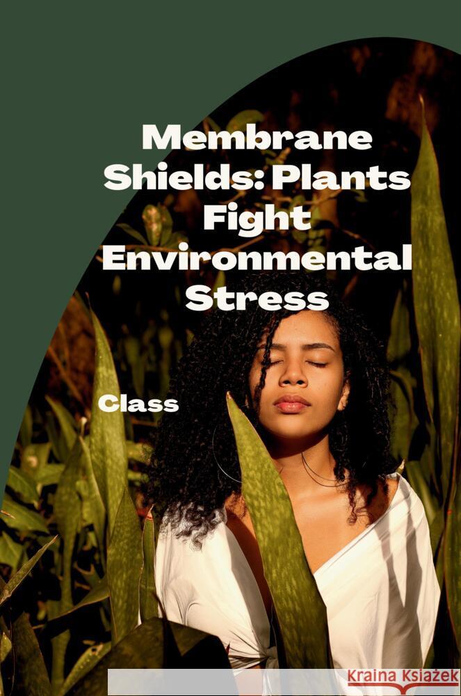 Membrane Shields: Plants Fight Environmental Stress Class 9783384224439