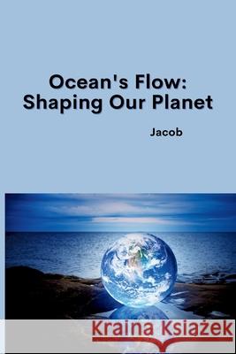 Ocean's Flow: Shaping Our Planet Jacob 9783384224637