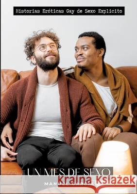 Un Mes de Sexo: Historias Er?ticas Gay de Sexo Explicito Manuel Garc?a 9783384224743 Manuel Garcia