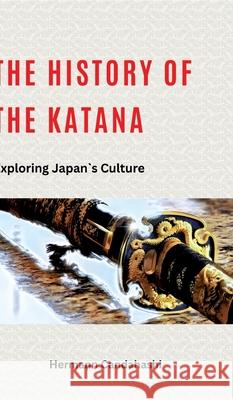 The history of Katana: Exploring Japan's Culture Hermann Candahashi 9783384225221 Tredition Gmbh