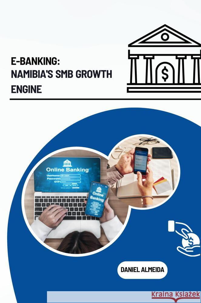 E-Banking: Namibia's SMB Growth Engine Daniel Almeida 9783384225375