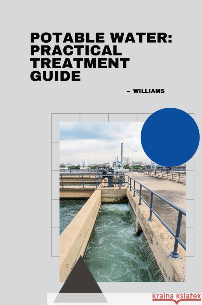 Potable Water: Practical Treatment Guide Williams 9783384225467