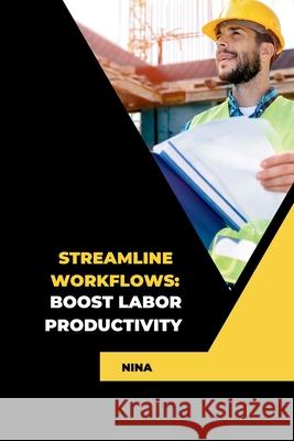 Streamline Workflows: Boost Labor Productivity Nina 9783384225474