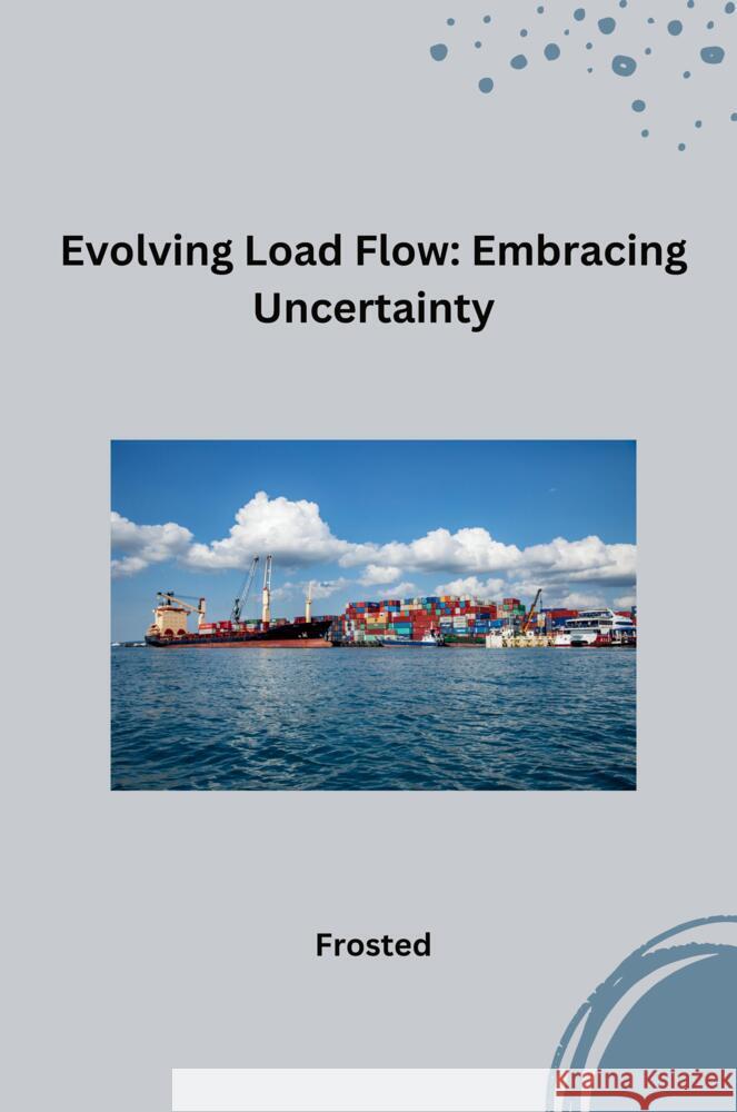 Evolving Load Flow: Embracing Uncertainty Matt 9783384225559