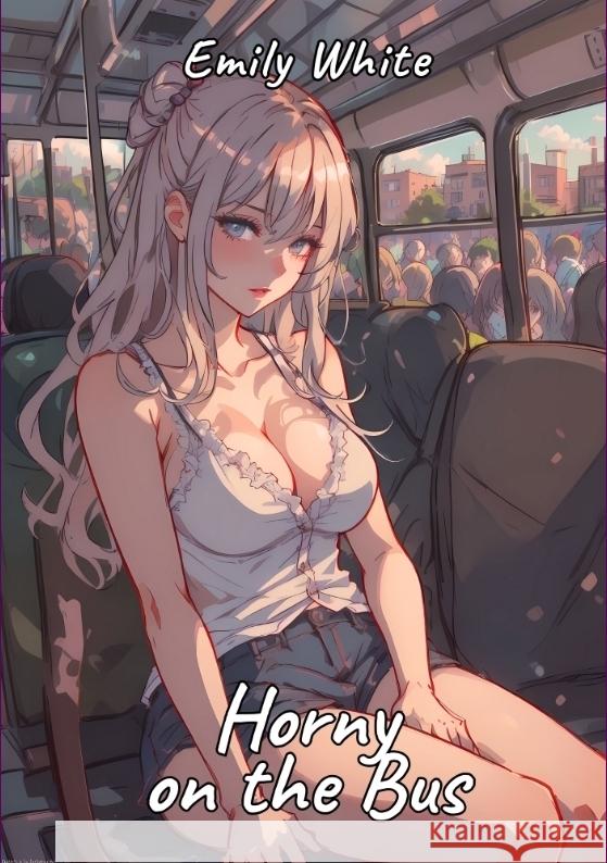 Horny on the Bus White, Emily 9783384225757