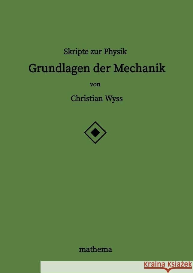 Skripte zur Physik - Grundlagen der Mechanik Wyss, Christian 9783384226716