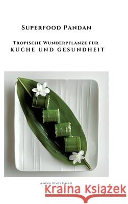 Superfood Pandan: Tropische Wunderpflanze f?r K?che und Gesundheit Amina Bint 9783384227775 Tredition Gmbh