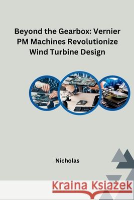 Beyond the Gearbox: Vernier PM Machines Revolutionize Wind Turbine Design Nicholas 9783384227911