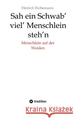 Sah ein Schwab' viel' Menschlein steh'n: Menschlein auf der Weiden Dietrich Dichtemann 9783384227959