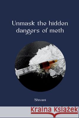 Crystal Clear Crisis: The Rise of Methamphetamine Abuse and the Treatment Gap Shivani 9783384228093