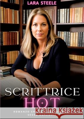 Scrittrice Hot: Romanzo Erotico con Scene di Sesso Esplicito Lara Steele 9783384228321 Lara Steele