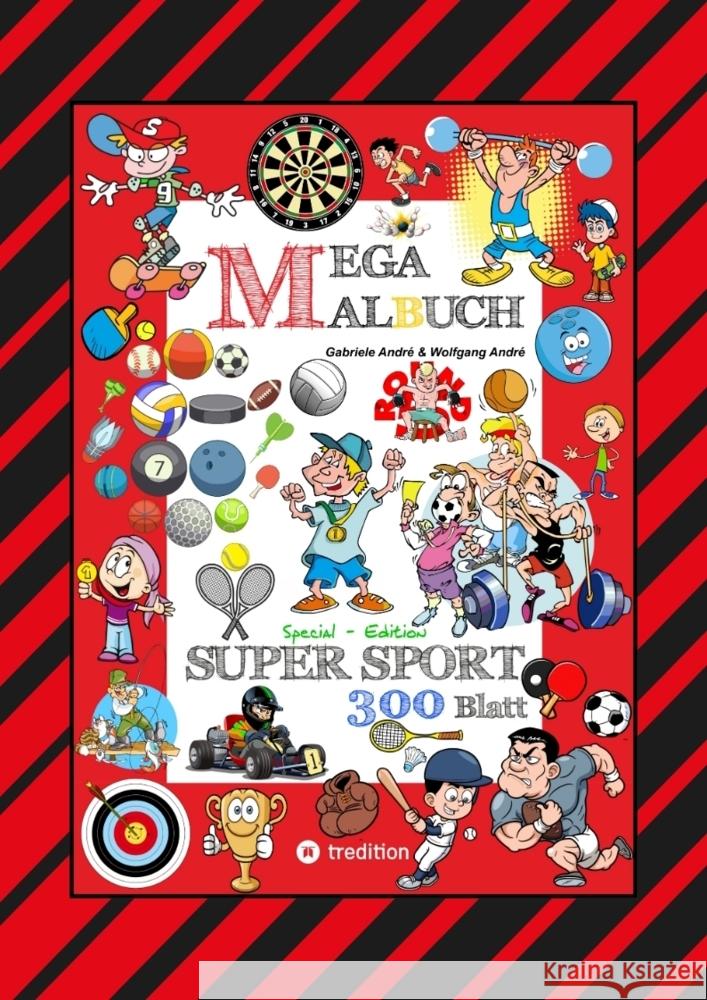 MEGA MALBUCH - 300 SPORTLICHE AUSMALMOTIVE - VERSCHIEDENSTE SPORTARTEN - WETTKÄMPFE - MATCHES - FREIZEITSPORT André, Gabriele, André, Wolfgang 9783384228727 tredition