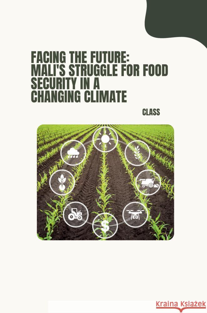 Facing the Future: Mali's Struggle for Food Security in a Changing Climate Class 9783384230348