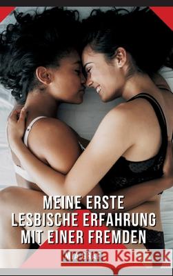 Meine erste lesbische Erfahrung mit einer Fremden: Geschichten mit explizitem Sex f?r Erwachsene Mia Graf 9783384230621