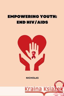 Empowering Youth: End HIV/AIDS Nicholas 9783384231109