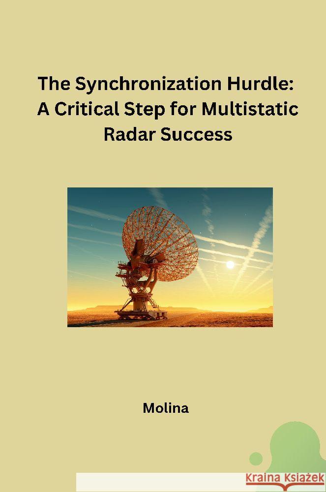 The Synchronization Hurdle: A Critical Step for Multistatic Radar Success Molina 9783384231574