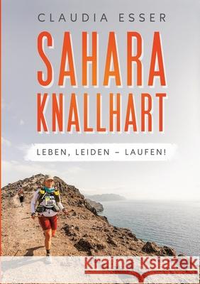 Sahara knallhart: Leben, leiden - laufen! Claudia Esser 9783384231871