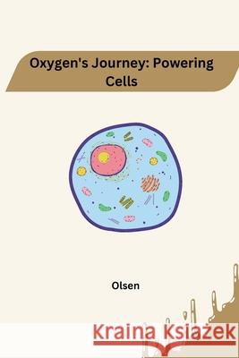 Oxygen's Journey: Powering Cells Jamie Olsen 9783384232151 Tredition Gmbh
