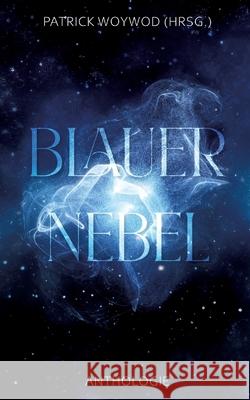 Blauer Nebel: 31 Kurzgeschichten Katharina Gerlach Nicole Stranzl Annika Sch?ttler 9783384233219