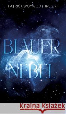 Blauer Nebel: 31 Kurzgeschichten Katharina Gerlach Nicole Stranzl Annika Sch?ttler 9783384233226