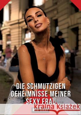 Die schmutzigen geheimnisse meiner Sexy Frau: Geschichten mit explizitem Sex f?r Erwachsene Mia Graf 9783384233516