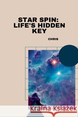 Star Spin: Life's Hidden Key Chris 9783384234094