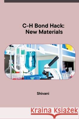 C-H Bond Hack: New Materials Shivani 9783384234148