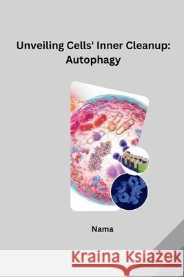 Unveiling Cells' Inner Cleanup: Autophagy Nama 9783384234193 Tredition Gmbh