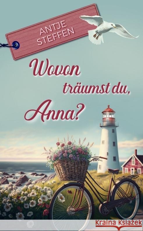 Wovon tr?umst du, Anna?: Anna Teil 1 Antje Steffen 9783384234476