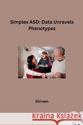 Simplex ASD: Data Unravels Phenotypes Shireen 9783384234599